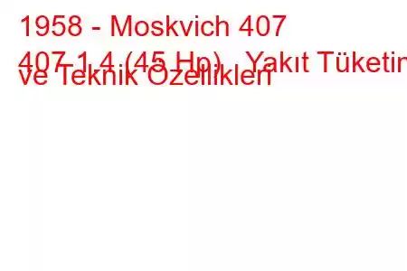 1958 - Moskvich 407
407 1.4 (45 Hp) Yakıt Tüketimi ve Teknik Özellikleri