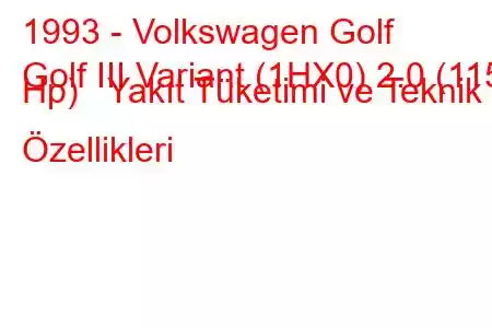 1993 - Volkswagen Golf
Golf III Variant (1HX0) 2.0 (115 Hp) Yakıt Tüketimi ve Teknik Özellikleri