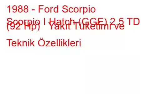 1988 - Ford Scorpio
Scorpio I Hatch (GGE) 2.5 TD (92 Hp) Yakıt Tüketimi ve Teknik Özellikleri