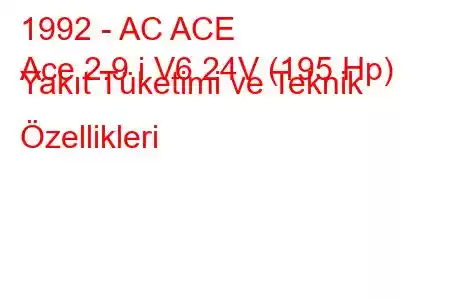 1992 - AC ACE
Ace 2.9 i V6 24V (195 Hp) Yakıt Tüketimi ve Teknik Özellikleri