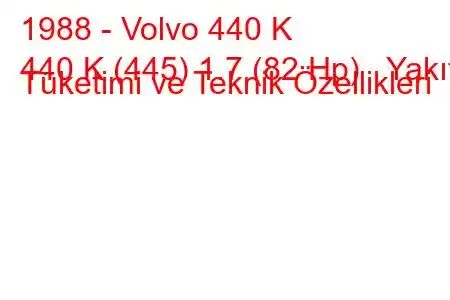 1988 - Volvo 440 K
440 K (445) 1.7 (82 Hp) Yakıt Tüketimi ve Teknik Özellikleri