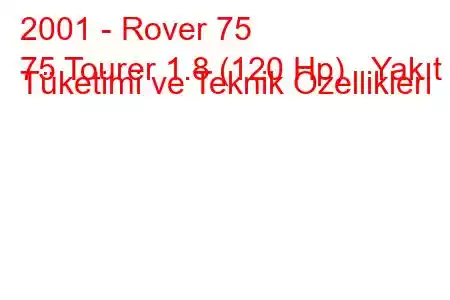 2001 - Rover 75
75 Tourer 1.8 (120 Hp) Yakıt Tüketimi ve Teknik Özellikleri