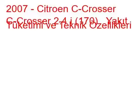 2007 - Citroen C-Crosser
C-Crosser 2.4 i (170) Yakıt Tüketimi ve Teknik Özellikleri