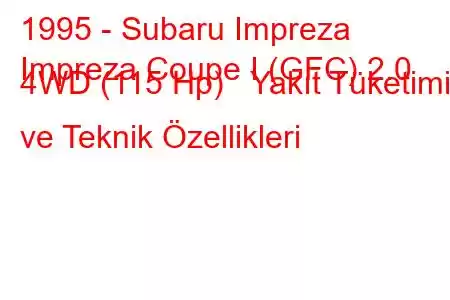 1995 - Subaru Impreza
Impreza Coupe I (GFC) 2.0 4WD (115 Hp) Yakıt Tüketimi ve Teknik Özellikleri