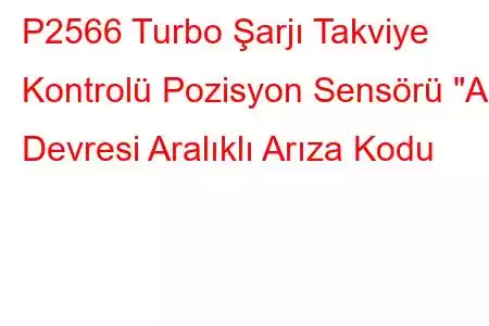 P2566 Turbo Şarjı Takviye Kontrolü Pozisyon Sensörü 