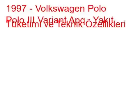 1997 - Volkswagen Polo
Polo III Variant Apq Yakıt Tüketimi ve Teknik Özellikleri