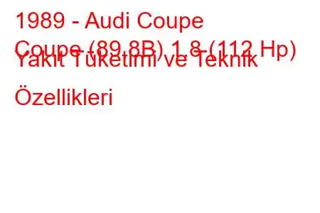 1989 - Audi Coupe
Coupe (89,8B) 1.8 (112 Hp) Yakıt Tüketimi ve Teknik Özellikleri