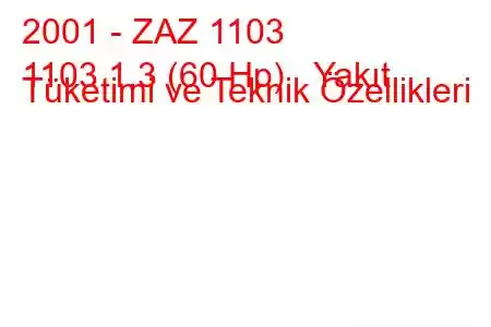 2001 - ZAZ 1103
1103 1.3 (60 Hp) Yakıt Tüketimi ve Teknik Özellikleri