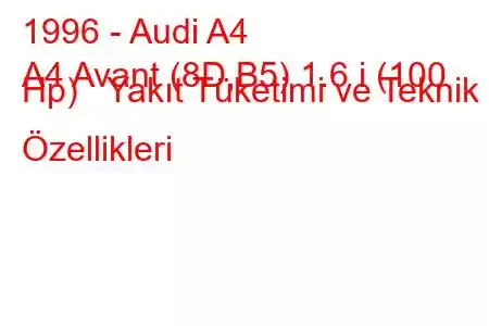 1996 - Audi A4
A4 Avant (8D,B5) 1.6 i (100 Hp) Yakıt Tüketimi ve Teknik Özellikleri