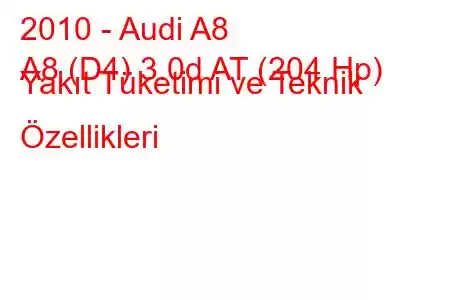 2010 - Audi A8
A8 (D4) 3.0d AT (204 Hp) Yakıt Tüketimi ve Teknik Özellikleri