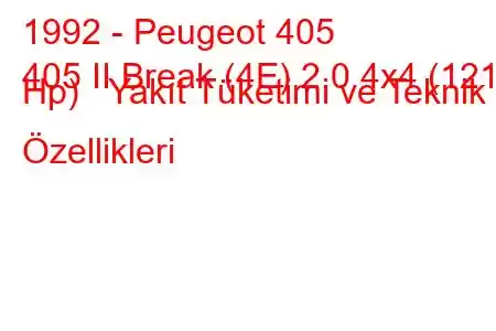 1992 - Peugeot 405
405 II Break (4E) 2.0 4x4 (121 Hp) Yakıt Tüketimi ve Teknik Özellikleri