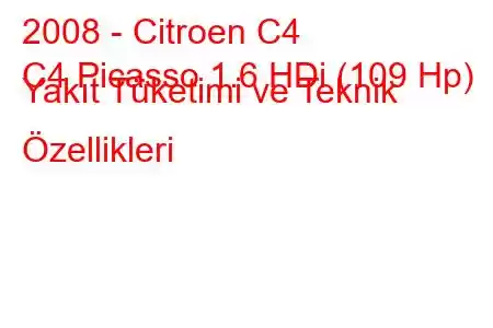 2008 - Citroen C4
C4 Picasso 1.6 HDi (109 Hp) Yakıt Tüketimi ve Teknik Özellikleri