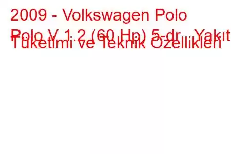 2009 - Volkswagen Polo
Polo V 1.2 (60 Hp) 5-dr Yakıt Tüketimi ve Teknik Özellikleri