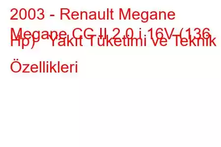 2003 - Renault Megane
Megane CC II 2.0 i 16V (136 Hp) Yakıt Tüketimi ve Teknik Özellikleri