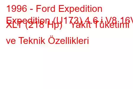 1996 - Ford Expedition
Expedition (U173) 4.6 i V8 16V XLT (218 Hp) Yakıt Tüketimi ve Teknik Özellikleri