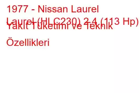 1977 - Nissan Laurel
Laurel (HLC230) 2.4 (113 Hp) Yakıt Tüketimi ve Teknik Özellikleri