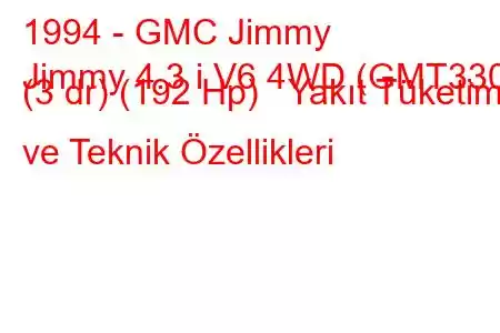 1994 - GMC Jimmy
Jimmy 4.3 i V6 4WD (GMT330) (3 dr) (192 Hp) Yakıt Tüketimi ve Teknik Özellikleri