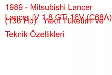 1989 - Mitsubishi Lancer
Lancer IV 1.8 GTi 16V (C68A) (136 Hp) Yakıt Tüketimi ve Teknik Özellikleri