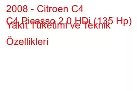 2008 - Citroen C4
C4 Picasso 2.0 HDi (135 Hp) Yakıt Tüketimi ve Teknik Özellikleri