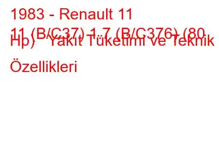 1983 - Renault 11
11 (B/C37) 1.7 (B/C376) (80 Hp) Yakıt Tüketimi ve Teknik Özellikleri