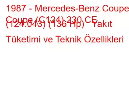 1987 - Mercedes-Benz Coupe
Coupe (C124) 230 CE (124.043) (136 Hp) Yakıt Tüketimi ve Teknik Özellikleri