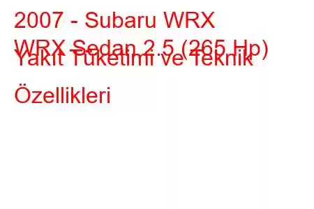 2007 - Subaru WRX
WRX Sedan 2.5 (265 Hp) Yakıt Tüketimi ve Teknik Özellikleri