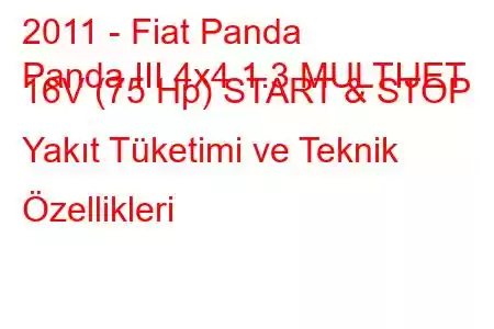 2011 - Fiat Panda
Panda III 4x4 1.3 MULTIJET 16V (75 Hp) START & STOP Yakıt Tüketimi ve Teknik Özellikleri