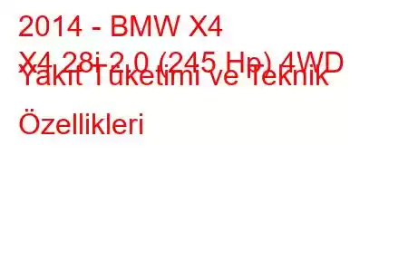 2014 - BMW X4
X4 28i 2.0 (245 Hp) 4WD Yakıt Tüketimi ve Teknik Özellikleri