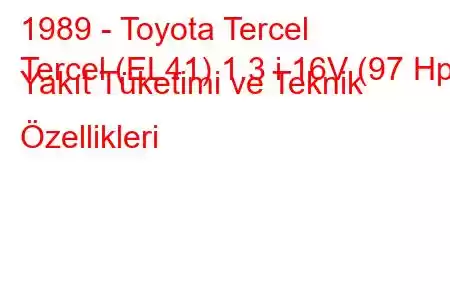 1989 - Toyota Tercel
Tercel (EL41) 1.3 i 16V (97 Hp) Yakıt Tüketimi ve Teknik Özellikleri