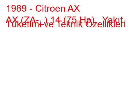 1989 - Citroen AX
AX (ZA-_) 14 (75 Hp) Yakıt Tüketimi ve Teknik Özellikleri