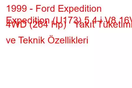 1999 - Ford Expedition
Expedition (U173) 5.4 i V8 16V 4WD (264 Hp) Yakıt Tüketimi ve Teknik Özellikleri