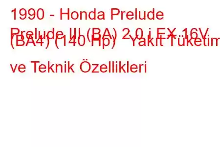 1990 - Honda Prelude
Prelude III (BA) 2.0 i EX 16V (BA4) (140 Hp) Yakıt Tüketimi ve Teknik Özellikleri