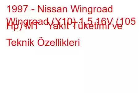 1997 - Nissan Wingroad
Wingroad (Y10) 1.5 16V (105 Hp) MT Yakıt Tüketimi ve Teknik Özellikleri