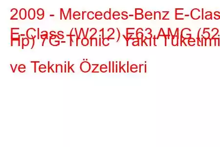 2009 - Mercedes-Benz E-Class
E-Class (W212) E63 AMG (525 Hp) 7G-Tronic Yakıt Tüketimi ve Teknik Özellikleri