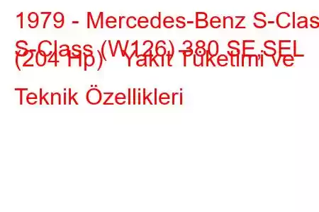 1979 - Mercedes-Benz S-Class
S-Class (W126) 380 SE,SEL (204 Hp) Yakıt Tüketimi ve Teknik Özellikleri