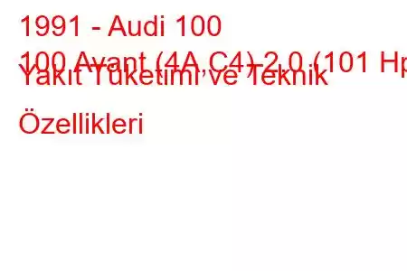 1991 - Audi 100
100 Avant (4A,C4) 2.0 (101 Hp) Yakıt Tüketimi ve Teknik Özellikleri