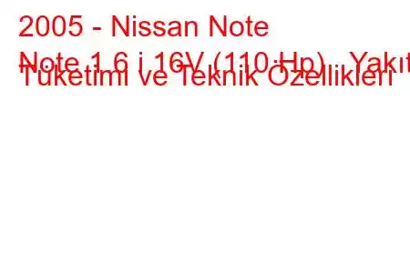 2005 - Nissan Note
Note 1.6 i 16V (110 Hp) Yakıt Tüketimi ve Teknik Özellikleri