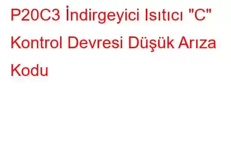 P20C3 İndirgeyici Isıtıcı 