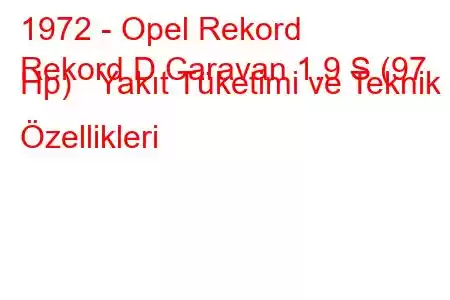 1972 - Opel Rekord
Rekord D Caravan 1.9 S (97 Hp) Yakıt Tüketimi ve Teknik Özellikleri