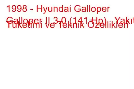 1998 - Hyundai Galloper
Galloper II 3.0 (141 Hp) Yakıt Tüketimi ve Teknik Özellikleri