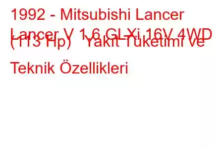 1992 - Mitsubishi Lancer
Lancer V 1.6 GLXi 16V 4WD (113 Hp) Yakıt Tüketimi ve Teknik Özellikleri