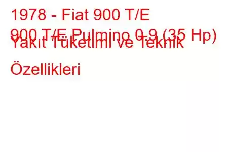 1978 - Fiat 900 T/E
900 T/E Pulmino 0.9 (35 Hp) Yakıt Tüketimi ve Teknik Özellikleri