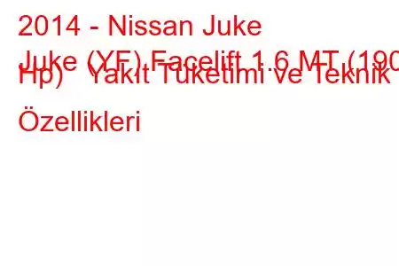 2014 - Nissan Juke
Juke (YF) Facelift 1.6 MT (190 Hp) Yakıt Tüketimi ve Teknik Özellikleri