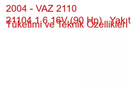 2004 - VAZ 2110
21104 1.6 16V (90 Hp) Yakıt Tüketimi ve Teknik Özellikleri