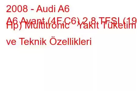 2008 - Audi A6
A6 Avant (4F,C6) 2.8 TFSI (190 Hp) Multitronic Yakıt Tüketimi ve Teknik Özellikleri