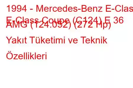 1994 - Mercedes-Benz E-Class
E-Class Coupe (C124) E 36 AMG (124.052) (272 Hp) Yakıt Tüketimi ve Teknik Özellikleri