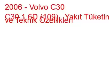 2006 - Volvo C30
C30 1.6D (109) Yakıt Tüketimi ve Teknik Özellikleri