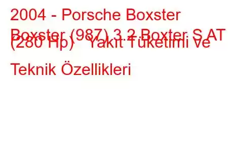 2004 - Porsche Boxster
Boxster (987) 3.2 Boxter S AT (280 Hp) Yakıt Tüketimi ve Teknik Özellikleri