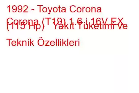 1992 - Toyota Corona
Corona (T19) 1.6 i 16V EX (115 Hp) Yakıt Tüketimi ve Teknik Özellikleri