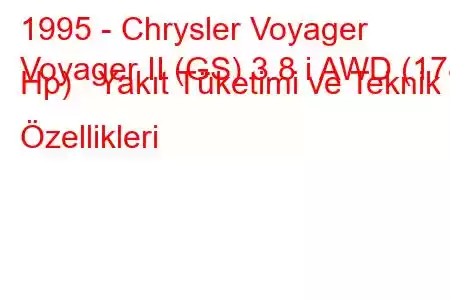 1995 - Chrysler Voyager
Voyager II (GS) 3.8 i AWD (178 Hp) Yakıt Tüketimi ve Teknik Özellikleri